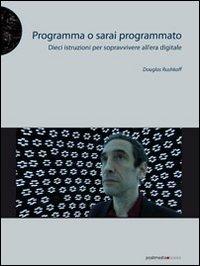 Vorderes Coverbild Programma o sarai programmato. Dieci istruzioni per sopravvivere all'era digitale