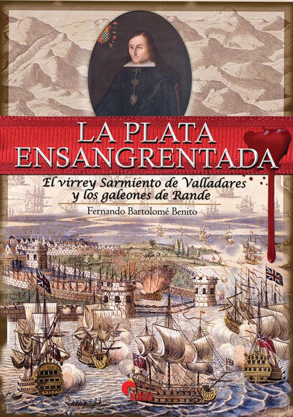 Vorderes Coverbild La plata ensangrentada : el virrey Sarmiento de Valladares y los galeones de Rande
