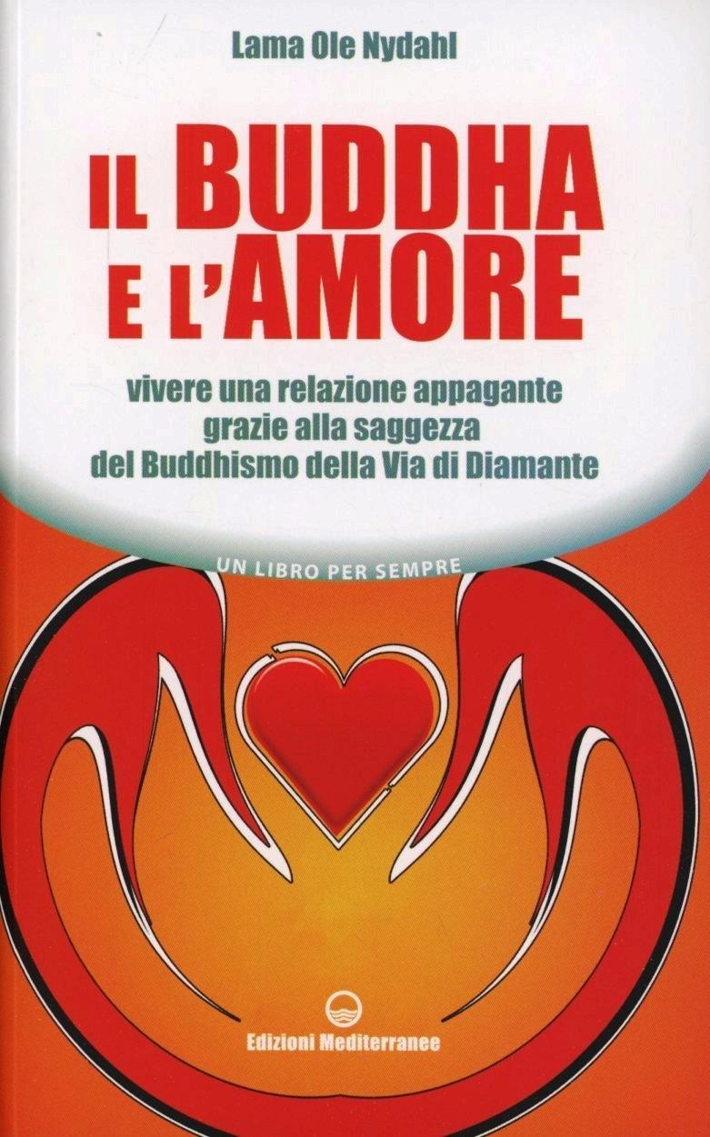 Vorderes Coverbild Il Buddha e l'amore. Vivere una relazione appagante grazie alla saggezza del buddhismo della via di diamante