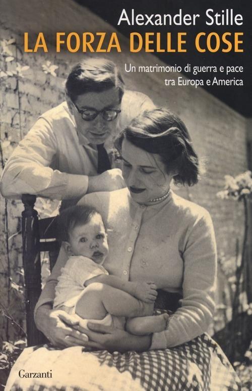 Vorderes Coverbild La forza delle cose. Un matrimonio di guerra e pace tra Europa e America