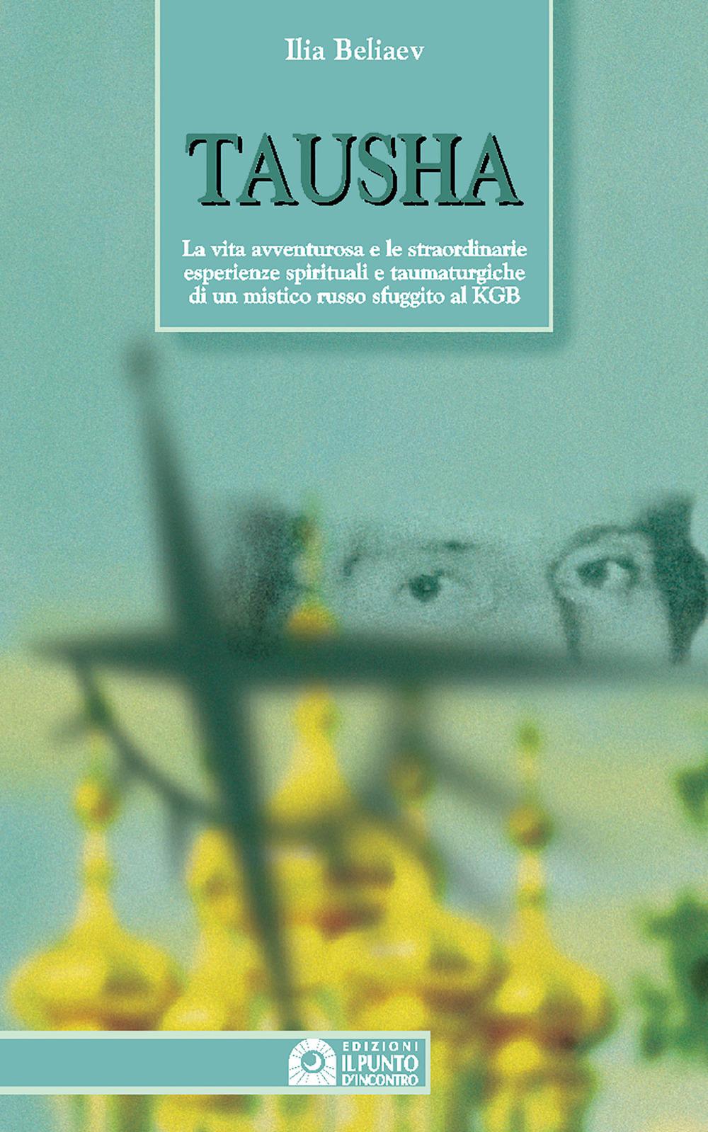 Vorderes Coverbild Tausha. La vita avventurosa e le straordinarie esperienze spirituali e taumaturgiche di un mistico russo sfuggito al KGB