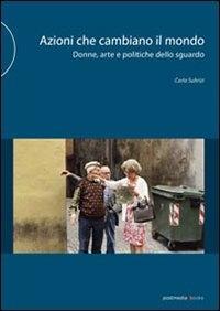 Vorderes Coverbild Azioni che cambiano il mondo. Donne, arte e politiche dello sguardo