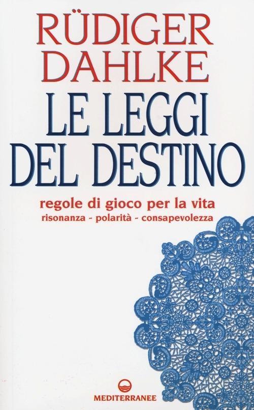 Vorderes Coverbild Le leggi del destino. Regole di gioco per la vita. Risonanza, polarità, consapevolezza