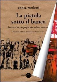 Vorderes Coverbild La pistola sotto il banco. Lettera a un compagno di scuola ex terrorista