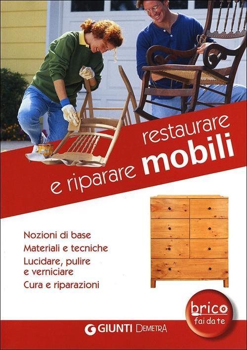 Vorderes Coverbild Restaurare e riparare mobili. Nozioni di base. Materiali e tecniche. Lucidare, pulire e verniciare. Cura e riparazioni