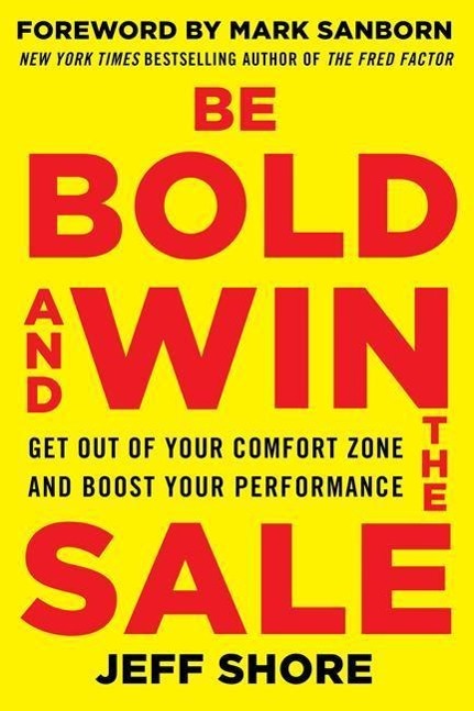 Vorderes Coverbild Be Bold and Win the Sale: Get Out of Your Comfort Zone and Boost Your Performance