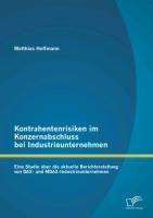 Vorderes Coverbild Kontrahentenrisiken im Konzernabschluss bei Industrieunternehmen: Eine Studie über die aktuelle Berichterstattung von DAX- und MDAX-Industrieunternehmen