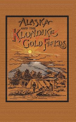 Vorderes Coverbild Alaska and the Klondike Goldfields