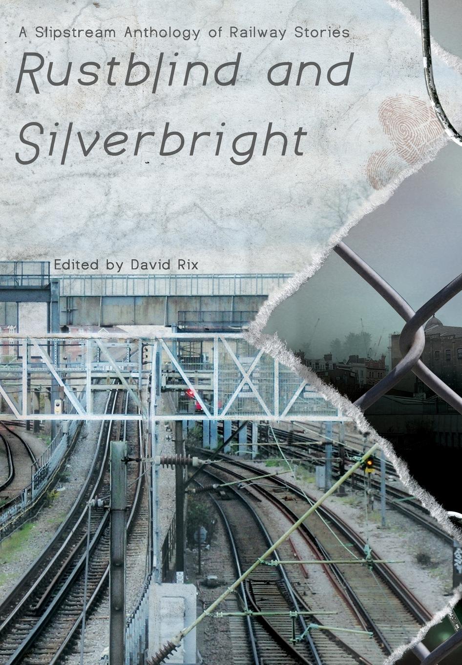 Vorderes Coverbild Rustblind and Silverbright - A Slipstream Anthology of Railway Stories