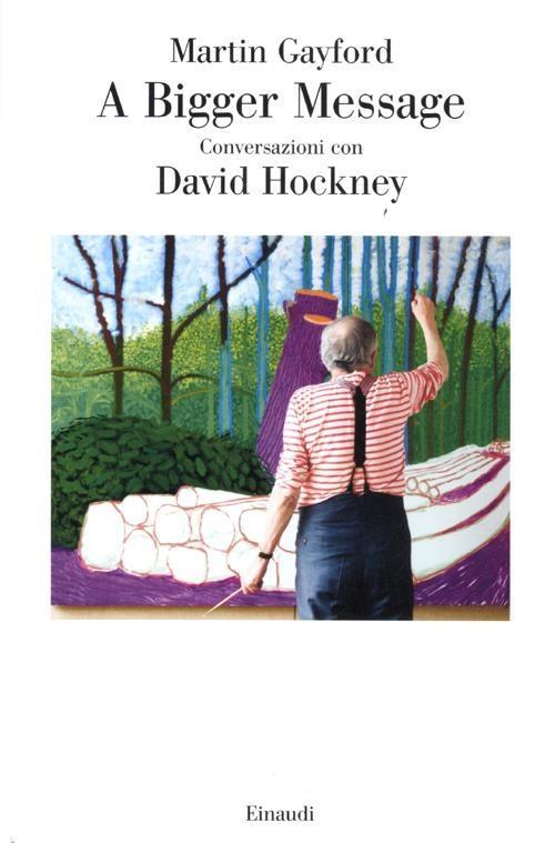 Vorderes Coverbild A bigger message. Conversazioni con David Hockney