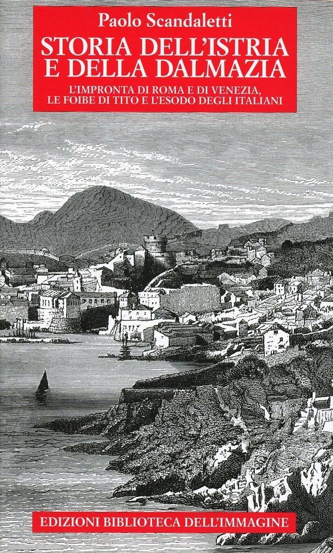 Vorderes Coverbild Storia dell'Istria e della Dalmazia. l'impronta di Roma e di Venezia. Le foibe di Tito e l'esodo degli italiani