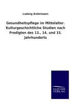 Vorderes Coverbild Gesundheitspflege im Mittelalter. Kulturgeschichtliche Studien nach Predigten des 13., 14. und 15. Jahrhunderts