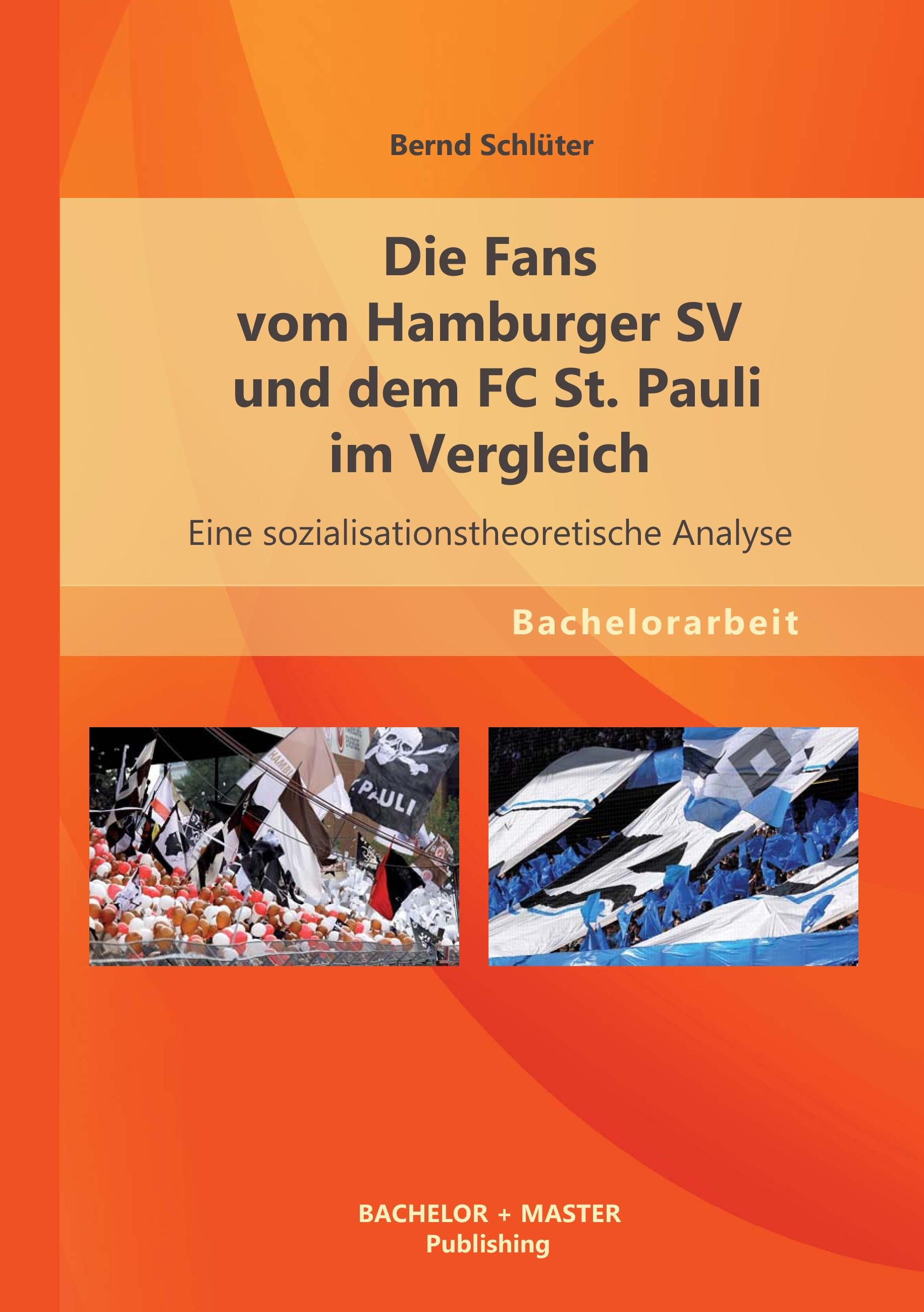 Vorderes Coverbild Die Fans vom Hamburger SV und dem FC St. Pauli im Vergleich: Eine sozialisationstheoretische Analyse