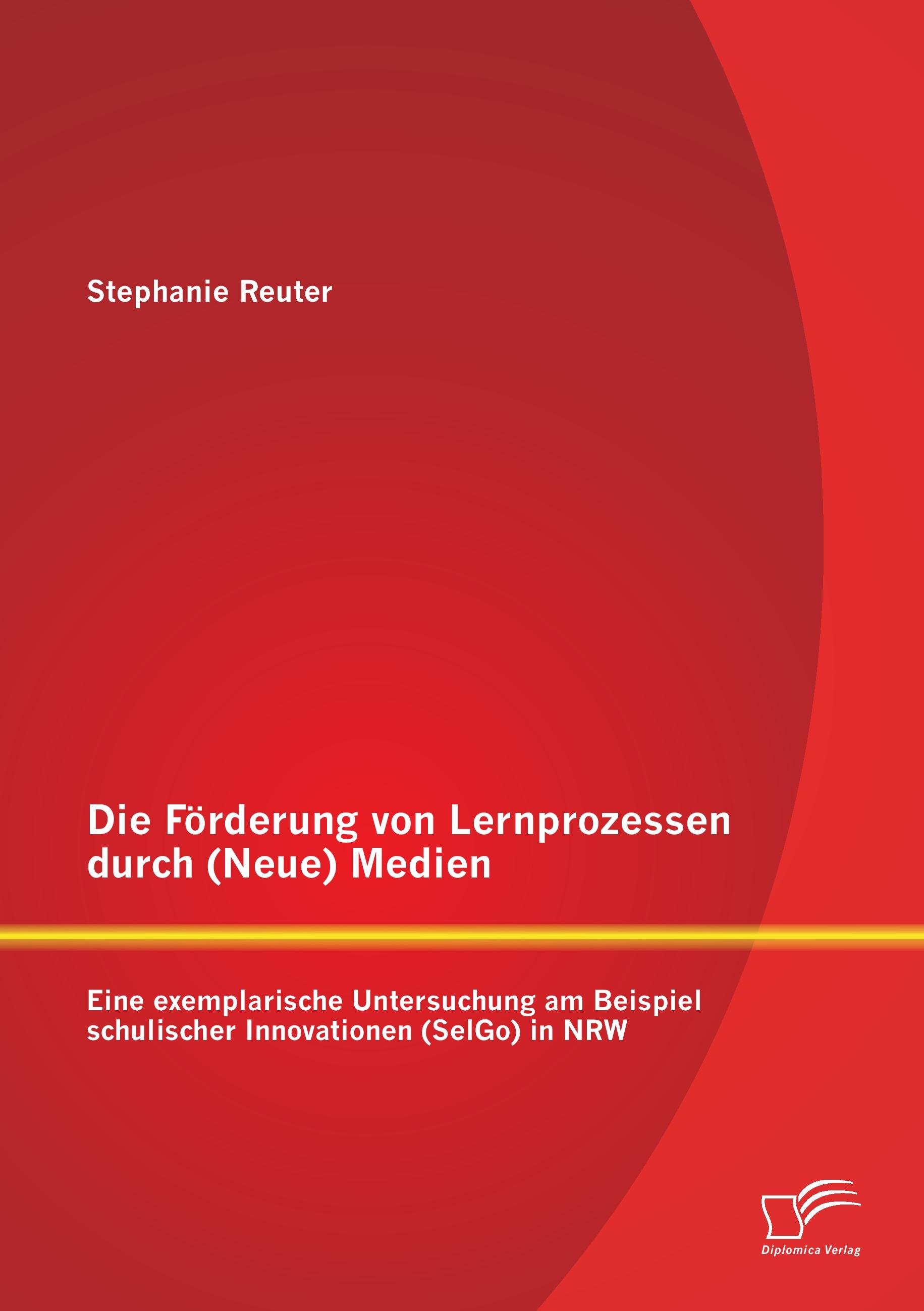 Vorderes Coverbild Die Förderung von Lernprozessen durch (Neue) Medien: Eine exemplarische Untersuchung am Beispiel schulischer Innovationen (SelGo) in NRW