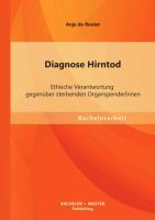Vorderes Coverbild Diagnose Hirntod: Ethische Verantwortung gegenüber sterbenden OrganspenderInnen