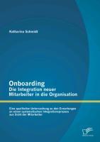 Vorderes Coverbild Onboarding - Die Integration neuer Mitarbeiter in die Organisation: Eine qualitative Untersuchung zu den Erwartungen an einen systematischen Integrationsprozess aus Sicht der Mitarbeiter