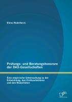 Vorderes Coverbild Prüfungs- und Beratungshonorare der DAX-Gesellschaften: Eine empirische Untersuchung zu der Entwicklung, den Einflussfaktoren und den Modalitäten
