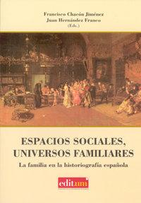 Vorderes Coverbild Espacios sociales, universos familiares : la familia en la historiografía española