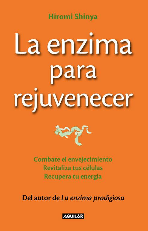 Vorderes Coverbild La enzima para rejuvenecer : combate el envejecimiento, revitaliza tus células, recupera tu energía = The rejuvenation enzyme