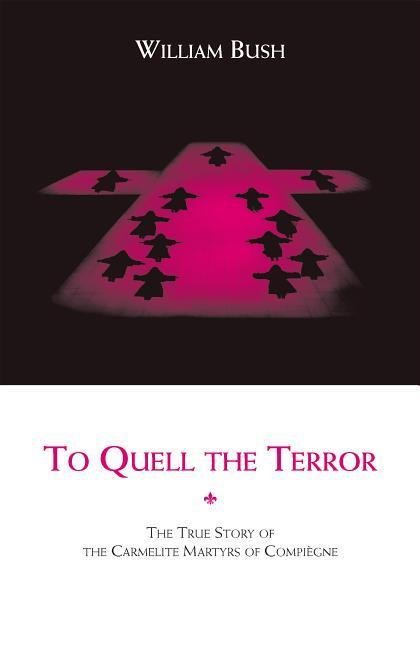Vorderes Coverbild To Quell the Terror: The True Story of the Carmelite Martyrs of Compiegne