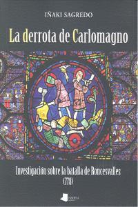 Vorderes Coverbild La derrota de Carlomagno : investigación sobre la Batalla de Roncesvalles (778)