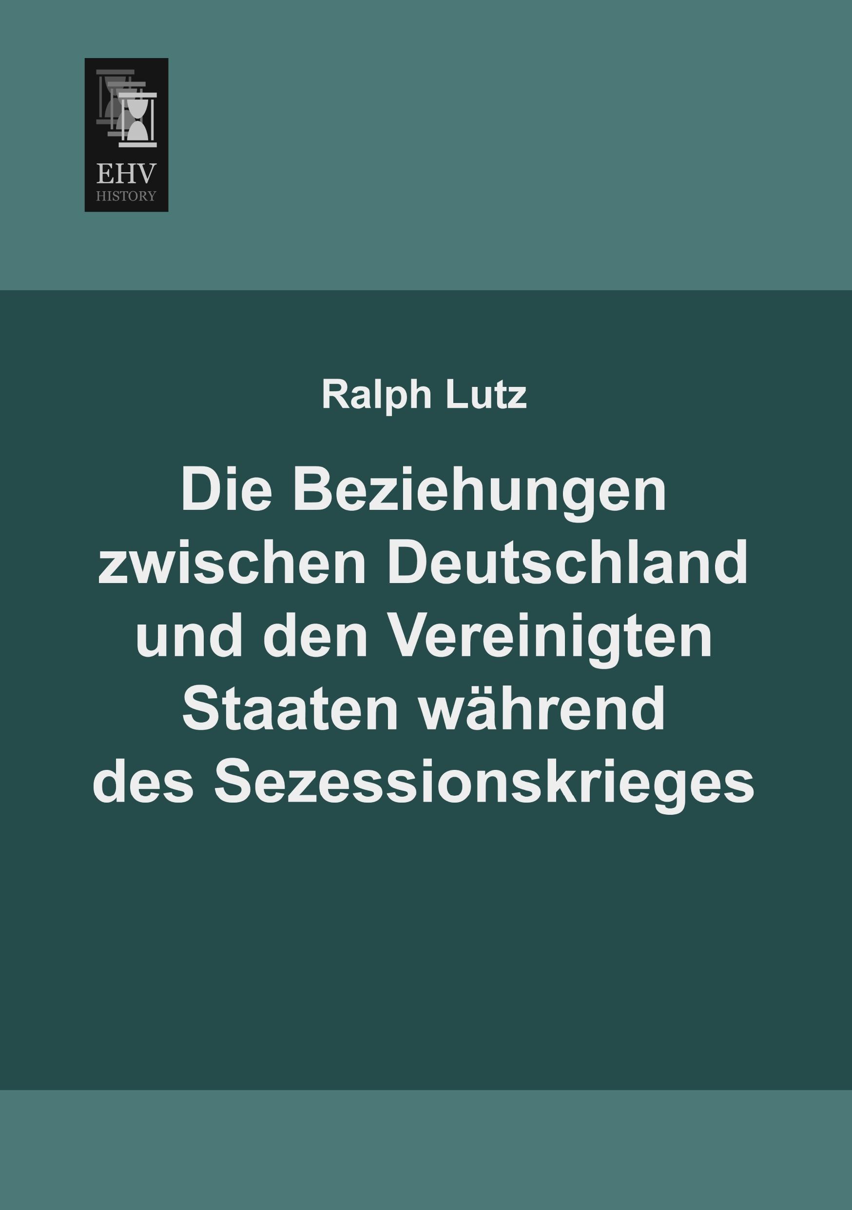 Vorderes Coverbild Die Beziehungen zwischen Deutschland und den Vereinigten Staaten während des Sezessionskrieges