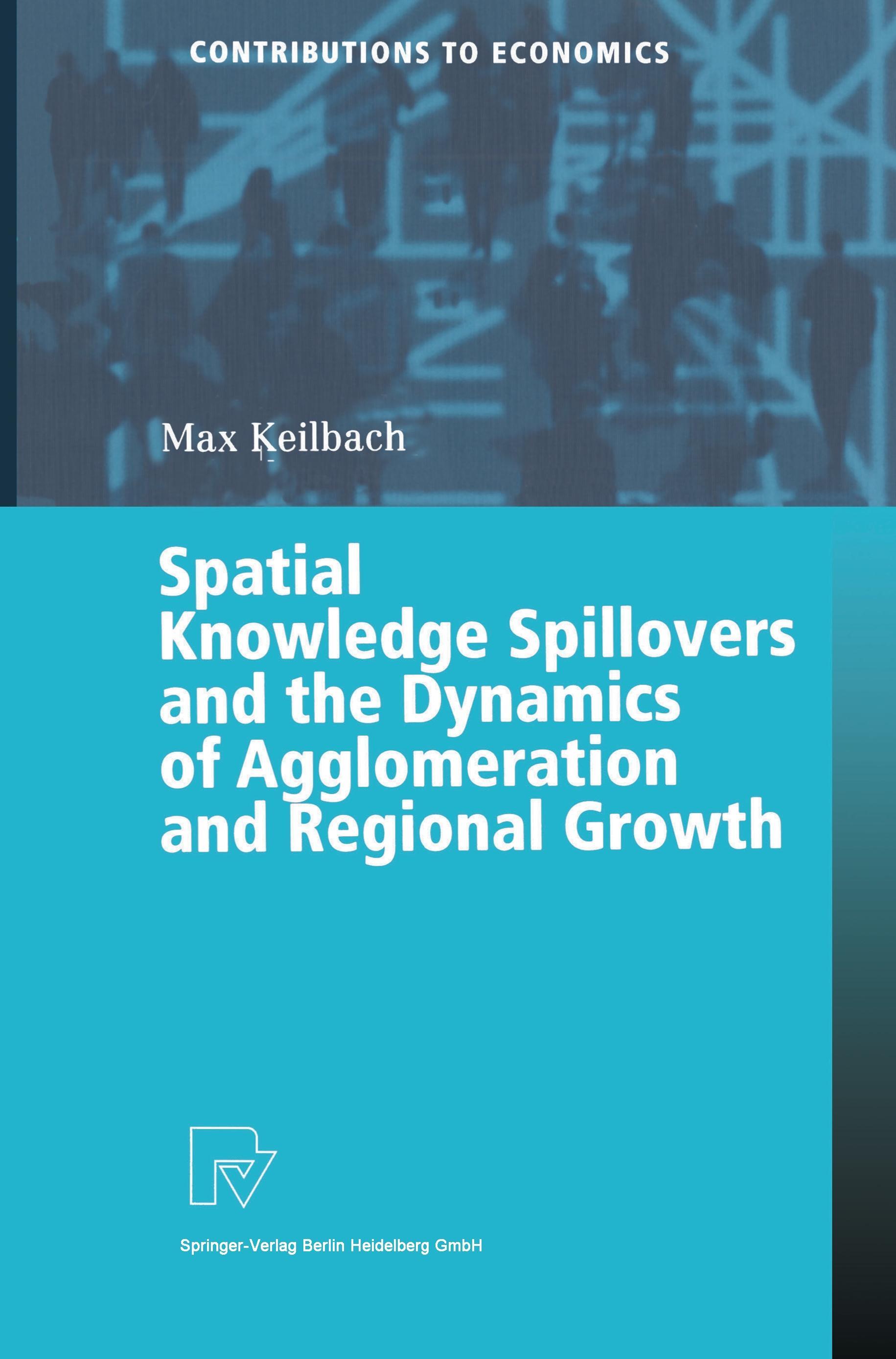 Vorderes Coverbild Spatial Knowledge Spillovers and the Dynamics of Agglomeration and Regional Growth