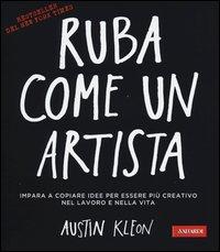 Vorderes Coverbild Ruba come un artista. Impara a copiare idee per essere più creativo nel lavoro e nella vita