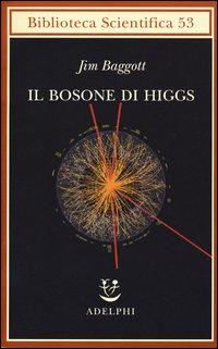 Vorderes Coverbild Il bosone di Higgs. L'invenzione e la scoperta della «particella di Dio»