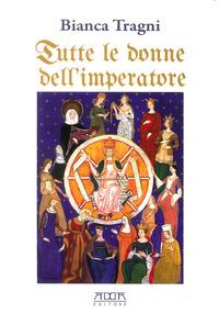 Vorderes Coverbild Tutte le donne dell'imperatore. L'universo femmenile di Federico II di Svevia