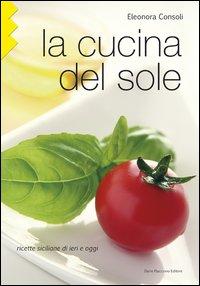 Vorderes Coverbild La cucina del sole. Ricette siciliane di ieri e oggi