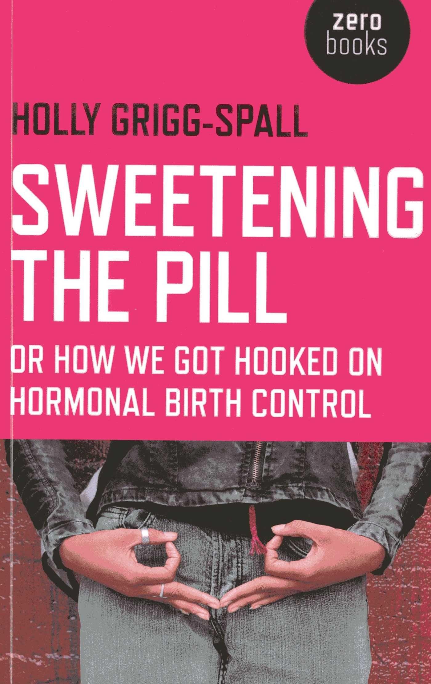 Vorderes Coverbild Sweetening the Pill - or How We Got Hooked on Hormonal Birth Control