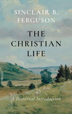 Vorderes Coverbild The Christian Life: A Doctrinal Introduction