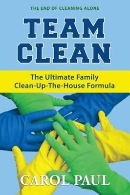 Vorderes Coverbild Team Clean: The Ultimate Family Clean-Up-The-House Formula