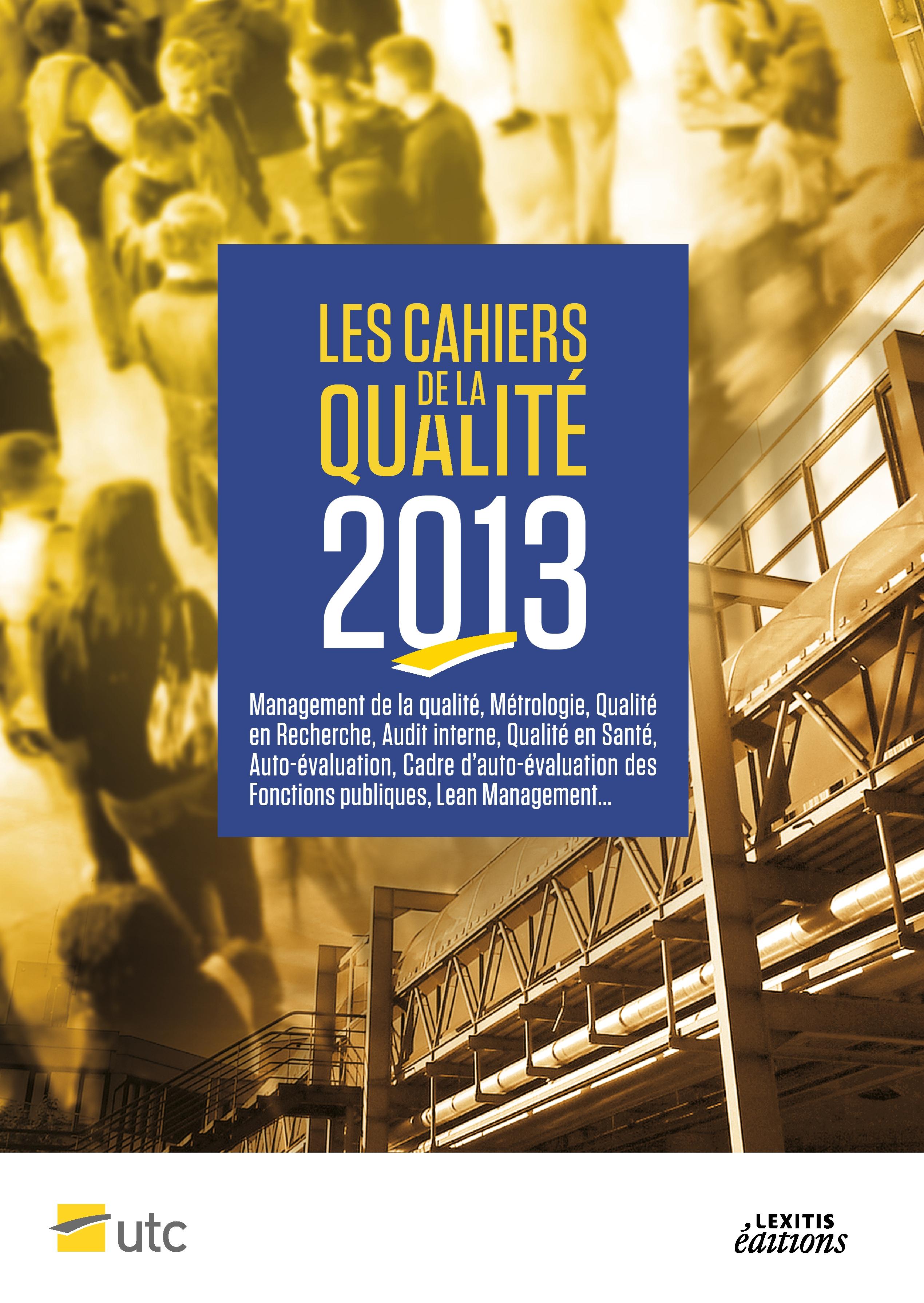 Vorderes Coverbild Les Cahiers de la Qualité - 2013 - Management de la qualité, Métrologie, Qualité en Recherche, Audit interne, Qualité en Santé, Auto+évaluation, Cadre d'auto+évaluation des Fonctions publiques, Lean Management...