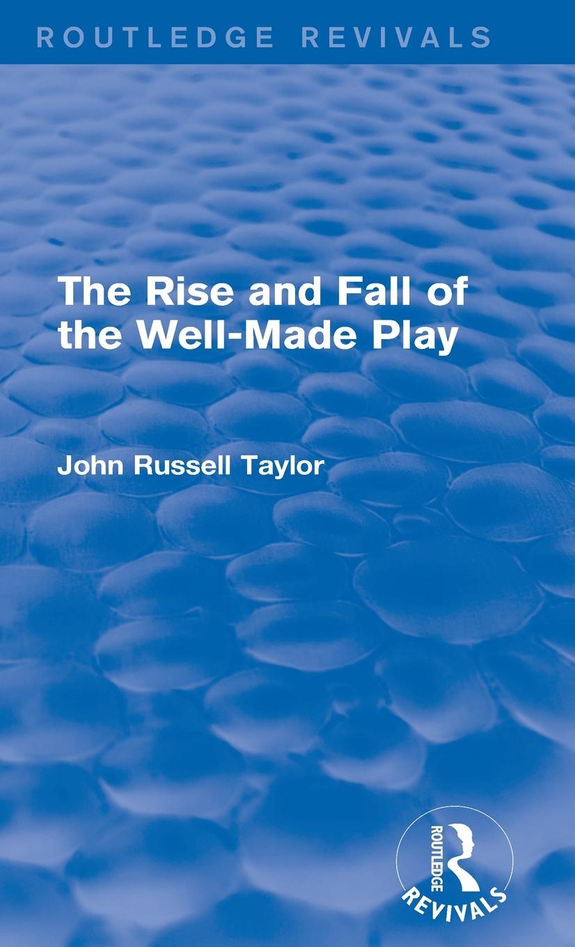 Vorderes Coverbild The Rise and Fall of the Well-Made Play (Routledge Revivals)