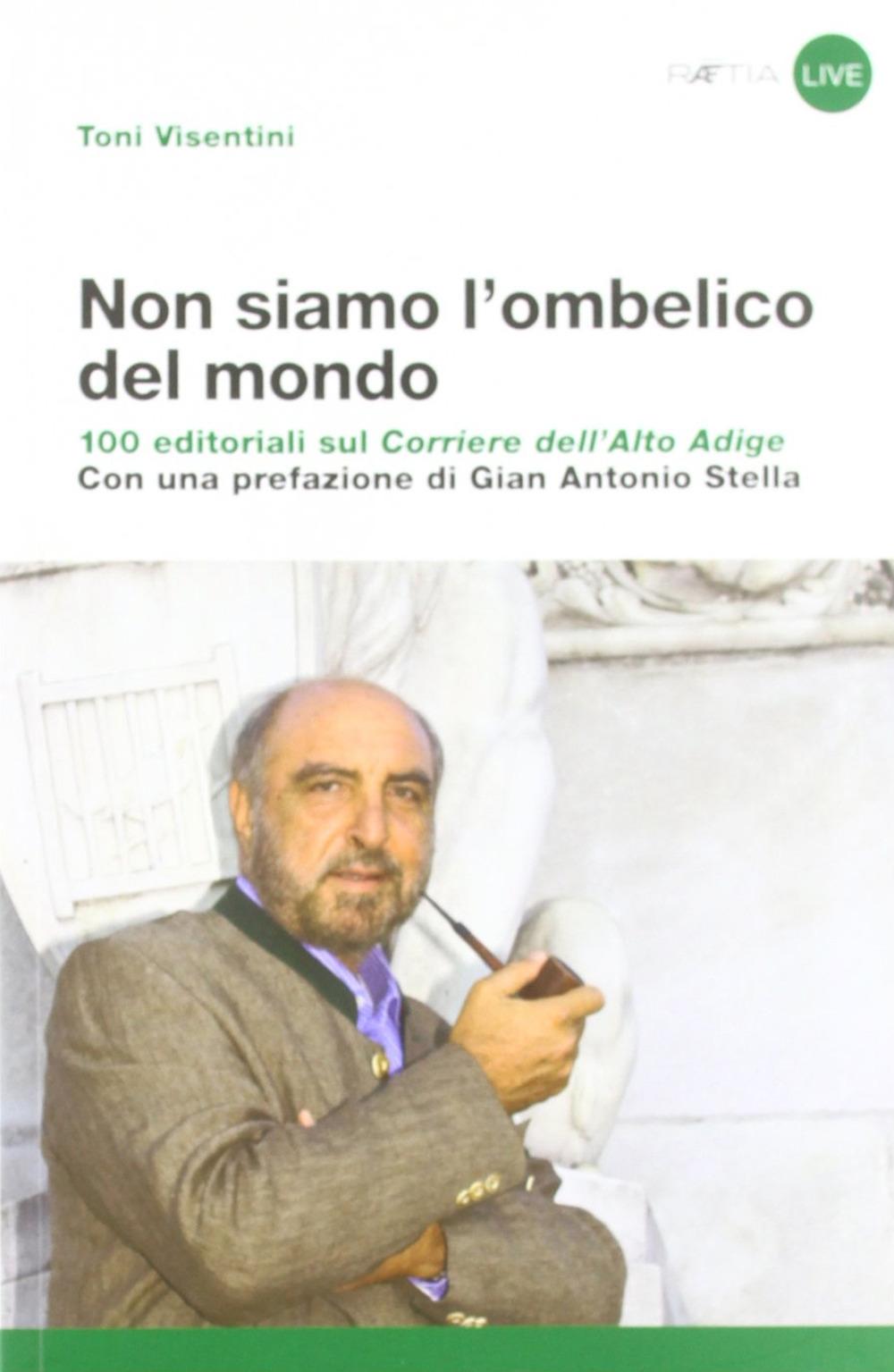 Vorderes Coverbild Non siamo l'ombelico del mondo. 100 editoriali sul Corriere dell'Alto Adige
