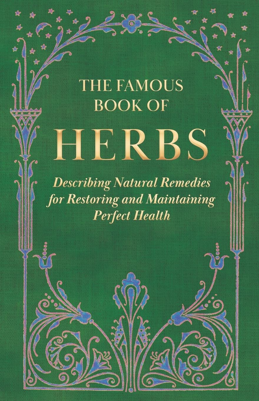 Vorderes Coverbild The Famous Book of Herbs;Describing Natural Remedies for Restoring and Maintaining Perfect Health