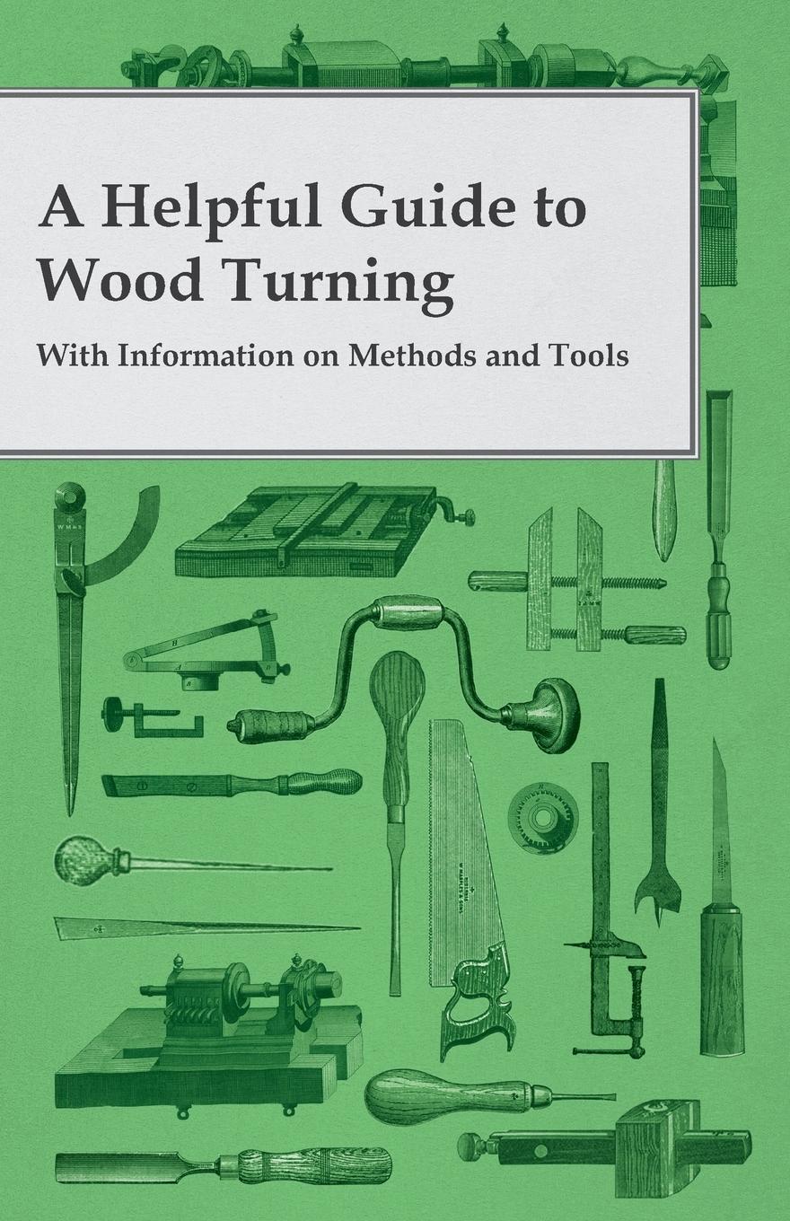 Vorderes Coverbild A Helpful Guide to Wood Turning - With Information on Methods and Tools