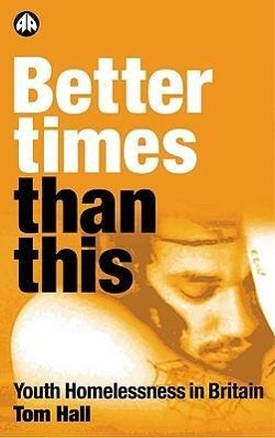 Vorderes Coverbild Better Times Than This: Youth Homelessness in Britain
