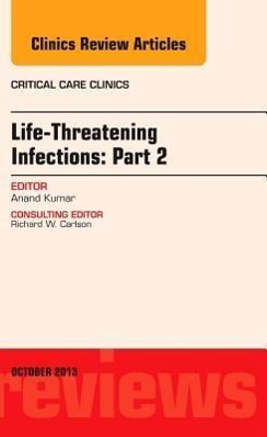 Vorderes Coverbild Life-Threatening Infections: Part 2, an Issue of Critical Care Clinic