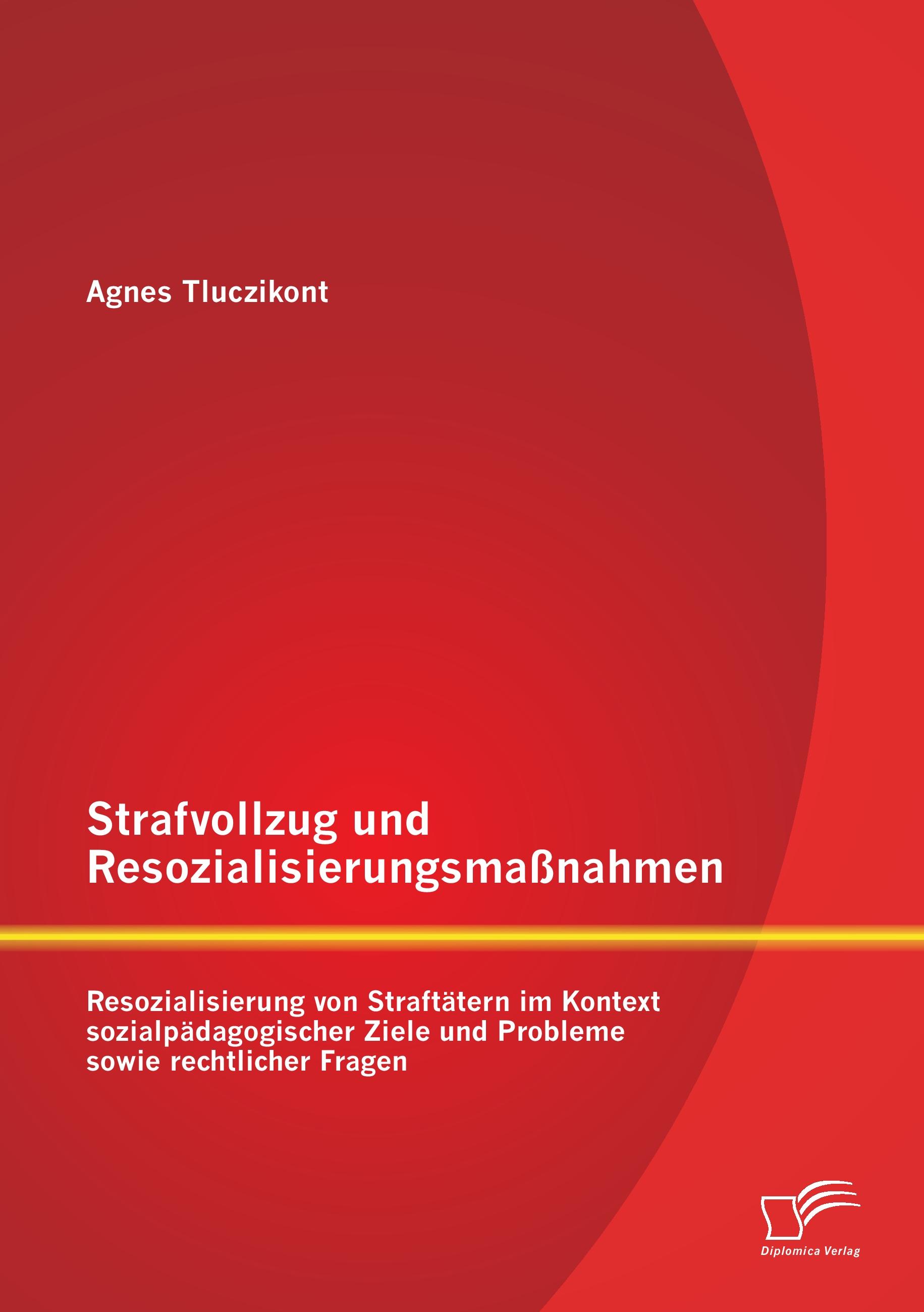 Vorderes Coverbild Strafvollzug und Resozialisierungsmaßnahmen: Resozialisierung von Straftätern im Kontext sozialpädagogischer Ziele und Probleme sowie rechtlicher Fragen