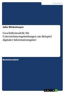 Vorderes Coverbild Geschäftsmodelle für Unternehmensgründungen am Beispiel digitaler Informationsgüter