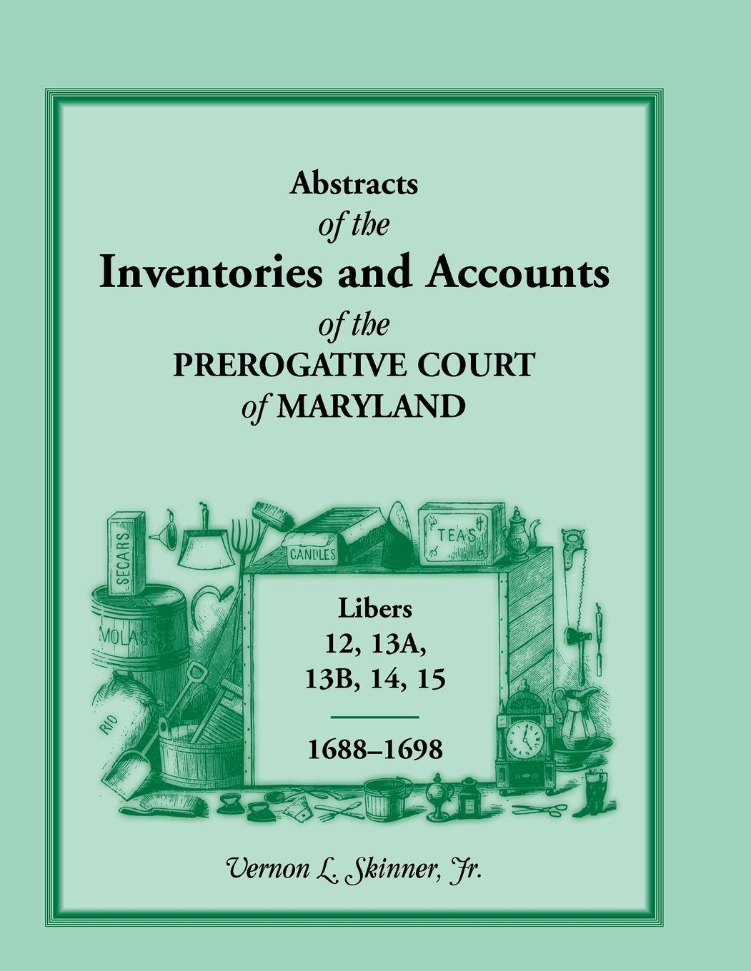 Vorderes Coverbild Abstracts of the Inventories and Accounts of the Prerogative Court of Maryland, 1688-1698, Libers 12, 13a, 13b, 14, 15