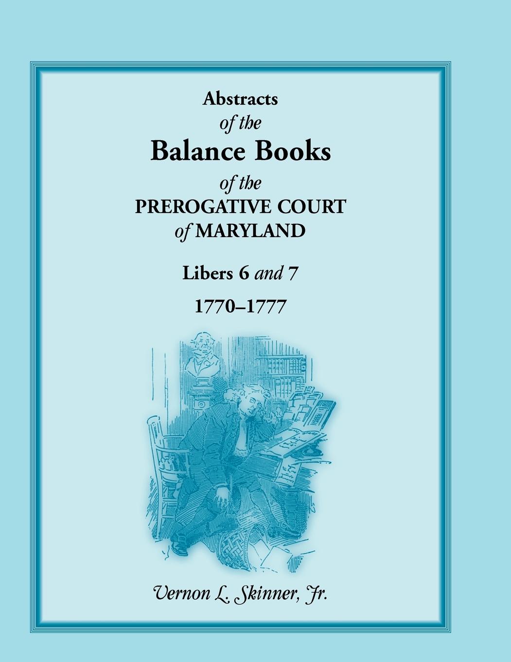 Vorderes Coverbild Abstracts of the Balance Books of the Prerogative Court of Maryland, Libers 6 & 7, 1770-1777