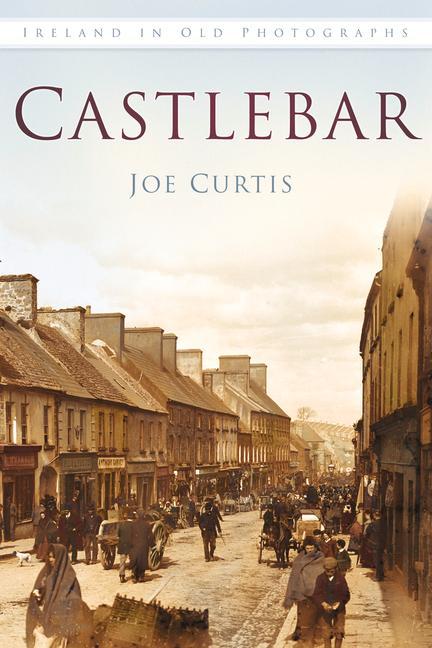 Vorderes Coverbild Castlebar Iop: Ireland in Old Photographs