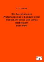 Vorderes Coverbild Die Ausrottung des Protestantismus in Salzburg unter Erzbischof Firmian und seinen Nachfolgern