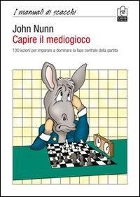 Vorderes Coverbild Capire il mediogioco. 100 lezioni per imparare a dominare la fase centrale della partita