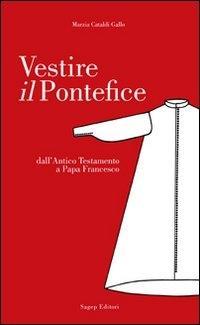 Vorderes Coverbild Vestire il pontefice. Dall'Antico Testamento a Papa Francesco