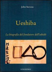 Vorderes Coverbild Ueshiba. La biografia del fondatore dell'aikido